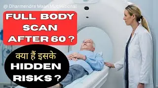 5 RISKs in Full Body SCAN in Seniors  I  5 Reasons to Avoid Body Scan after 60  I  5 Scan Risks
