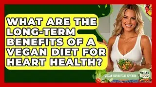 What Are The Long-term Benefits Of A Vegan Diet For Heart Health? - Vegan Nutrition Kitchen