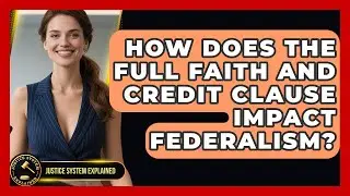 How Does The Full Faith And Credit Clause Impact Federalism? - Justice System Explained