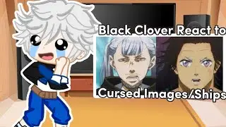 Black Clover React to Cursed Images/Ships