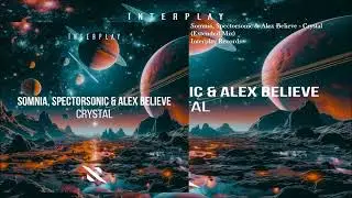 Somnia, Spectorsonic & Alex Believe - Crystal (Extended Mix)