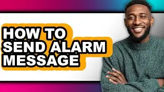 How to Send Alarm Message - Step by Step