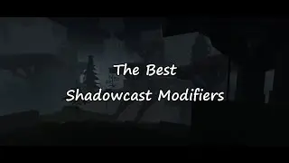 The Best Shadowcast Modifiers 2025
