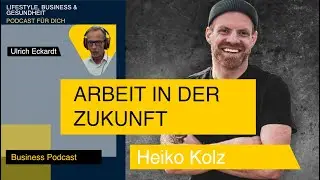 Arbeit in der Zukunft - Podcast mit Heiko Kolz