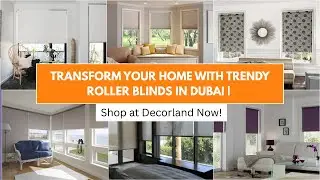 Transform Your Home with Trendy Roller Blinds in Dubai | Shop at Decorland Now!