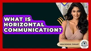 What Is Horizontal Communication? - High School Toolkit