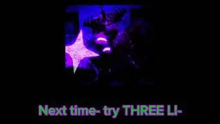 Every next time try THREE LIVES line (as of the slasher update)