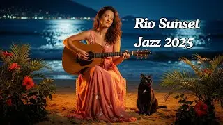 Rio Sunset Jazz 2025 🌴 Smooth Jazz Night & Bossa Nova | Chill Evening Music for Relaxation 🌠