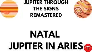 Natal Jupiter in Aries REMASTERED
