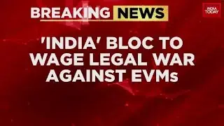 'INDIA' Bloc To Wage Legal War Against ENMs | Opposition To File Plea In SC On EVMs Irregularities