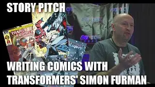 What to Include in a Story Pitch: How to Write Comics with Transformers Writer Simon Furman.