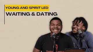 Waiting & Dating | Young & Spirit Led with Ken and Reese