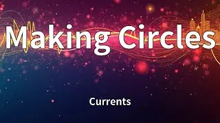 Currents - Making Circles (Lyrics)