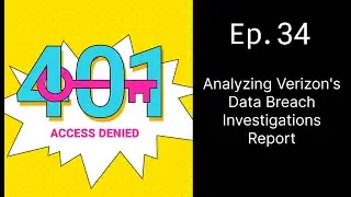 Analyzing Verizon's Data Breach Investigations Report | 401 Access Denied Podcast Ep. 34