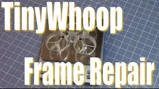 TinyWhoop Fix a Broken Frame