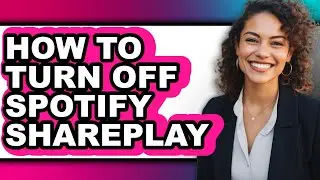 How to Turn Off Spotify Shareplay - Full Guide