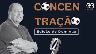 🔴 Concentração - Edição de Domingo, com Alexandre Praetzel - Programa de 01/02/2026
