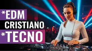 EDM Cristiano Poderoso | Música Electrónica Cristiana y Adoración Estilo Tecno para Jóvenes