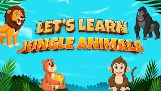 Learning Jungle Animals | Jungle Safari: Explore and Learn with Adorable Animal Friends!