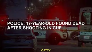 Police: 17-year-old found dead after shooting in CUF