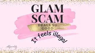 The Glam Scam (Deals So Good, It Feels Illegal)
