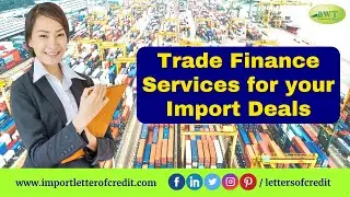 Trade Finance Services for your Import Deals | Import LC MT700 | SBLC MT760 | Bank Guarantee