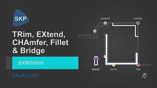 TRim, EXtend, CHAmfer, Fillet & Bridge in SketchUp