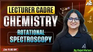Lecturer Cadre 2025 Chemistry Rotational Spectroscopy By Kajal Mam