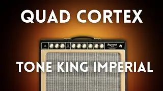 Tone King Imperial MkII Captures for Quad Cortex &ndash; Boutique Clean & Crunch Tones!