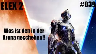 Was ist den in der Arena geschehen!! // ELEX 2 // #039