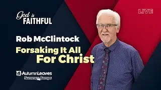 South Island Convention 2026 - Rob McClintock - Forsaking It All For Christ