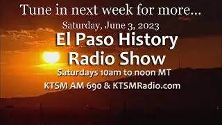 The El Paso History Radio Show for Saturday, June 3, 2023