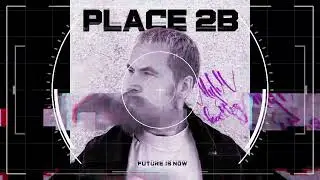 Place2B - Future Is Now (MYHM Bootleg)