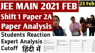 JEE MAIN 2021 Exam Analysis | Shift 1 Paper Analysis | Students Reaction | Cutoff & Good attempt