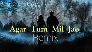 Agar Tum Mil Jaao !! Remix !! Beats cracker 