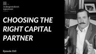 Choosing the Right Capital Partner for Independent Sponsors | Ep. 010