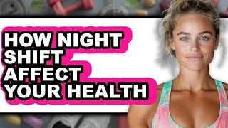 How Night Shift Affect Your Health - Full Guide