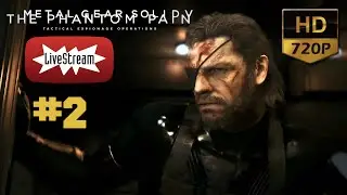 Metal Gear Solid The Phantom Pain - LIVESTREAM #2 PC/HD [720p]