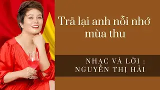 Trả Lại Anh Nỗi Nhớ Mùa Thu - sáng tác: Nguyễn Thị Hải - biểu diễn : ca sĩ Phương Anh