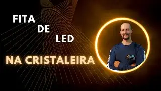 INSTALANDO FITA LED EM CRISTALEIRA