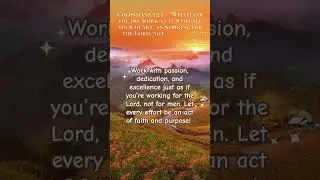 Work with Purpose and Passion #WorkForTheLord #GiveYourBest #FaithInAction #Colossians323 #Purpose
