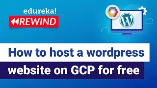 How to host a wordpress website on google cloud for free | GCP Training | Edureka | GCP - Rewind 2