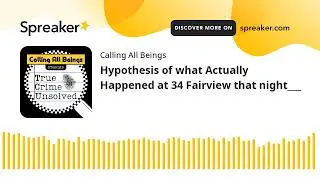 Hypothesis of what Actually Happened at 34 Fairview that night___