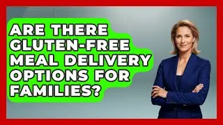 Are There Gluten-free Meal Delivery Options For Families? - The Recovery Kitchen
