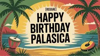 Palasica Birthday Song - Reggae - Calm