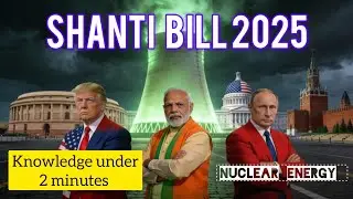 NUCLEAR ENERGY SHANTI BILL 2025 | INDIA-US INDIA-RUSSIA NUCLEAR DEALS