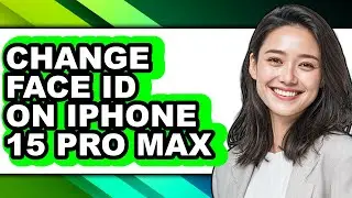 How to Change Face Id on Iphone 15 Pro Max - Easy Guide
