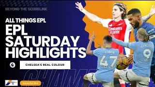 EPL SATURDAY HIGHLIGHTS: ARSENAL HANGING IN | CHELSEA REAL COLOR | WILL CITY RECOVER?