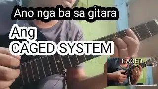 ANO NGA BA ANG CAGED SYSTEM SA GITARA || guitar tutorial Part 7