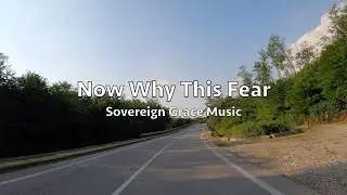 Sovereign Grace Music - Now Why This Fear (Lyric Video)